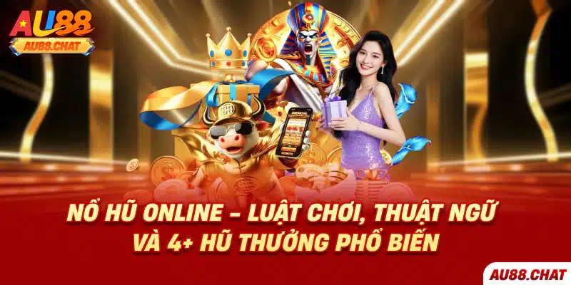 Nổ Hũ Online - Luật Chơi, Thuật Ngữ Và 4+ Hũ Thưởng Phổ Biến
